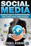 Social Media: Dominating Strategies for Social Media Marketing with Twitter, Facebook, Youtube, LinkedIn, and Instagram