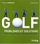 Golf : Probl�mes et solutions : am�liorer vos coups pour un parcours sans faute