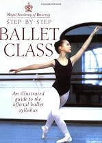 Step-by-step Ballet Class: Illustrated Guide to the Official Ballet Syllabus (Royal Academy of Dancing)
