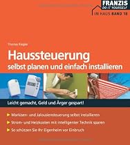 Haussteuerung selbst planen und einfach installieren: Leicht gemacht, Geld und &Auml;rger gespart! Markisen- und Jalousiensteuerung selbst installieren. ... So sch&uuml;tzen Sie Ihr Eigenheim vor Einbruch
