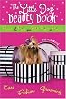 The Little Dogs' Beauty Book: Pamper & Primp Your Petite Prince or Princess