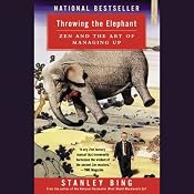 Throwing the Elephant: Zen and the Art of Managing Up | [Stanley Bing]