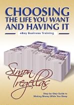 Choosing The Life You Want & Having It - The Complete eBay Guide