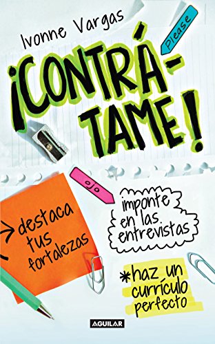 ¡Contrátame!: Destaca tus fortalezas. Imponte en las entrevistas. Haz un currículo perfecto (Spanish Edition)