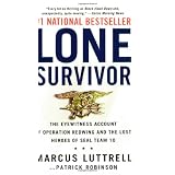 Lone Survivor: The Eyewitness Account of Operation Redwing and the Lost Heroes of SEAL Team 10 ~ Marcus Luttrell
