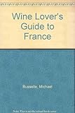 The wine lover's guide to France