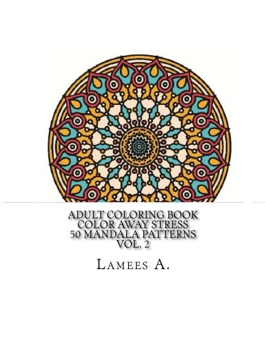 Adult Coloring Book: Color Away Stress  50 Mandala Patterns  Vol. 2 (Adult Coloring Books)