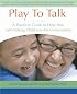 Play To Talk: A Practical Guide to Help Your Late-Talking Child Join the Conversation