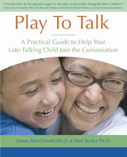 Books: Play To Talk. A Practical Guide to Help Your Late Talking Child Join the Conversation