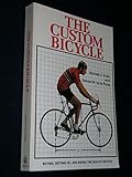 The Custom Bicycle: Buying, Setting Up, and Riding the Quality Bicycle