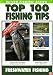 Top 100 Fishing Tips - Freshwater Fishing