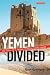 Yemen Divided: The Story of a Failed State in South Arabia