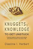 Knuggets Of Knowledge To Get Unstuck: Practical wisdom to help you get unstuck and achieve success in any area of life.