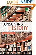 Consuming History: Historians and Heritage in Contemporary Popular Culture