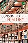 Consuming History: Historians and Heritage in Contemporary Popular Culture