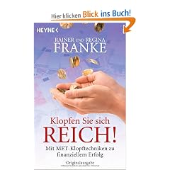 Klopfen Sie sich reich!: Mit MET zu finanziellem Erfolg: Mit MET-Klopftechnik  zu finanziellem Erfolg