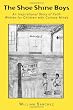 The Shoe Shine Boys: An Inspirational Story of Faith Written for Children with Curious Minds