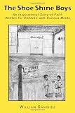 The Shoe Shine Boys: An Inspirational Story of Faith Written for Children with Curious Minds