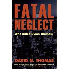 Fatal Neglect: Who Killed Dylan Thomas?