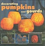 Decorating pumpkins and gourds : 20 fun and stylish projects for decorating pumpkins, gourds and squashes