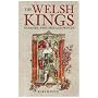 The Welsh Kings: Warriors, Warlords and Princes