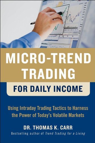by Thomas K. Carr Micro-Trend Trading for Daily Income: Using Intra-Day Trading Tactics to Harness the Power of Today's Volatile Markets(text only)1st (First) edition[Hardcover]2010