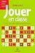 Jouer en classe Cycles 2 et 3 : 100 et 1 jeux simples, pour apprendre autrement