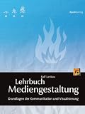 Lehrbuch Mediengestaltung: Grundlagen der Kommunikation und Visualisierung