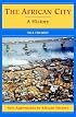 The African City: A History (New Approaches to African History)