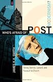 Who’s Afraid of Postmodernism?: Taking Derrida, Lyotard, and Foucault to Church (Church and Postmod