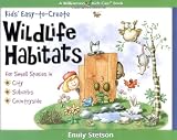 Kids' Easy-to-Create Wildlife Habitats: For Small Spaces in City-Suburbs-Countryside (Williamson Kids Can!)