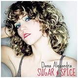 Dana Alexandra Sugar And Spice- Single