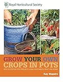 Grow your own crops in pots : with 30 step-by-step projects using vegetables, fruit, and herbs