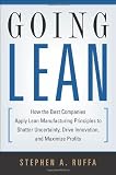 Going Lean: How the Best Companies Apply Lean Manufacturing Principles to Shatter Uncertainty, Drive Innovation, and Maximize Profits