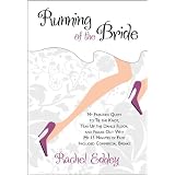 Running of the Bride: My Frenzied Quest to Tie the Knot, Tear Up the Dance Floor, and Figure Out Why My 15 Minutes of Fame Included Commercial Breaks