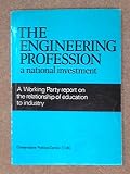 The engineering profession : a national investment : report of the working party set up by the Conservative Party to enquire into the relationship of education to industry under the chairmanship of Pr