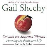 Sex and the Seasoned Woman: Pursuing the Passionate Life Sex and the Seasoned Woman: Pursuing the Passionate Life