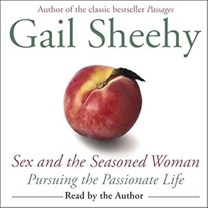 Sex and the Seasoned Woman: Pursuing the Passionate Life