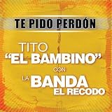 Tito "El Bambino" Te Pido Perd&Atilde;�&Acirc;&sup3;n