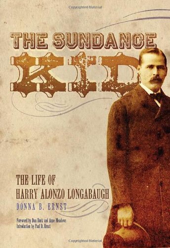 The Sundance Kid: The Life of Harry Alonzo Longabaugh by Ernst, D. B. (2009) Hardcover