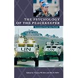 the psychology of the peacekeeper lessons from the field psychological dimensions to war and peace