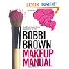 Bobbi Brown Makeup Manual: For Everyone from Beginner to Pro