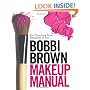 Bobbi Brown Makeup Manual: For Everyone from Beginner to Pro