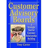 Customer Advisory Boards: A Strategic Tool for Customer Relationship Building