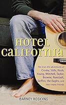 Hotel California: The True-Life Adventures of Crosby, Stills, Nash, Young, Mitchell, Taylor, Browne, Ronstadt, Geffen, the Eagles, and Their Many Friends Hotel California: The True-Life Adventures of Crosby, Stills, Nash, Young, Mitchell, Taylor, Browne, Ronstadt, Geffen, the Eagles, and Their Many Friends