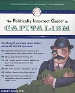 The Politically Incorrect Guide to Capitalism