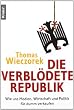 Die verbl�dete Republik: Wie uns Medien, Wirtschaft und Politik f�r dumm verkaufen