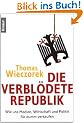 Die verbl�dete Republik: Wie uns Medien, Wirtschaft und Politik f�r dumm verkaufen
