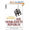 Die verbl�dete Republik: Wie uns Medien, Wirtschaft und Politik f�r dumm verkaufen