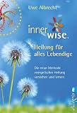 Produkt-Bild: Inner Wise&reg; Heilung f&uuml;r alles Lebendige: Die neue Methode energetischer Heilung verstehen und lernen